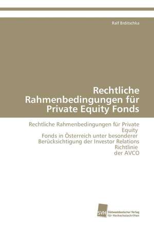 Rechtliche Rahmenbedingungen für Private Equity Fonds de Ralf Brditschka