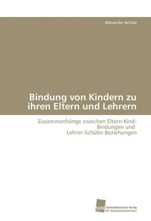 Bindung von Kindern zu ihren Eltern und Lehrern de Alexander Achatz