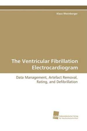 The Ventricular Fibrillation Electrocardiogram de Klaus Rheinberger