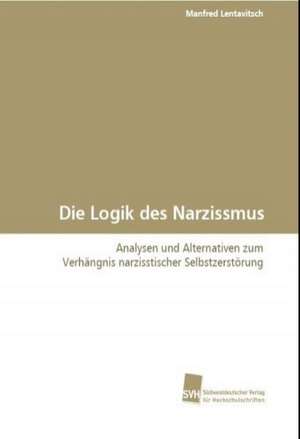 Die Logik des Narzissmus de Manfred Lentavitsch