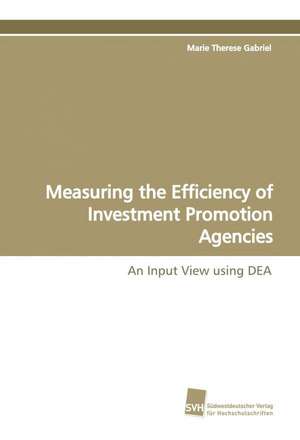 Measuring the Efficiency of Investment Promotion Agencies de Marie Therese Gabriel