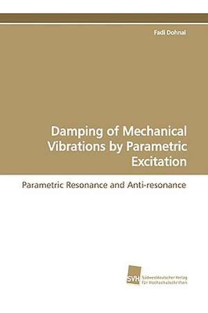 Damping of Mechanical Vibrations by Parametric Excitation de Fadi Dohnal