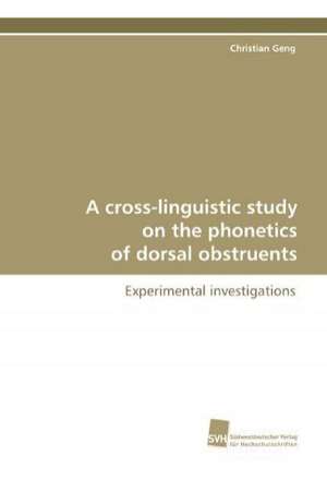 A Cross-Linguistic Study on the Phonetics of Dorsal Obstruents: Insights from Cern Physicists de Christian Geng