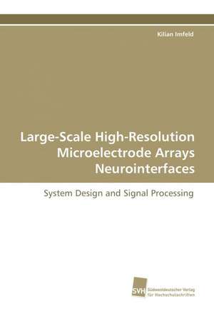 Large-Scale High-Resolution Microelectrode Arrays Neurointerfaces de Kilian Imfeld