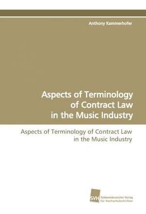 Aspects of Terminology of Contract Law in the Music Industry de Anthony Kammerhofer