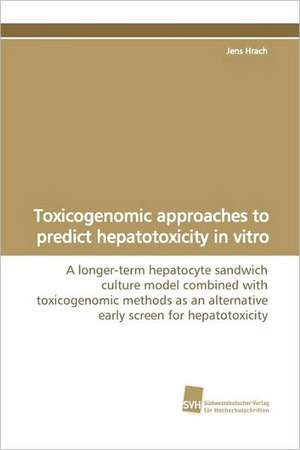 Toxicogenomic Approaches to Predict Hepatotoxicity in Vitro: A Novel Histone Lysine Mono-Methyltransferase de Jens Hrach