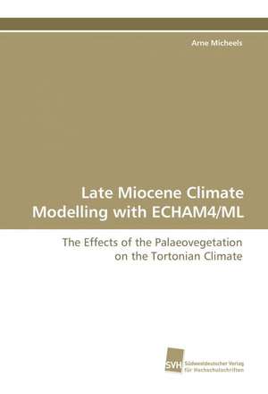 Late Miocene Climate Modelling with Echam4/ML: A Novel Histone Lysine Mono-Methyltransferase de Arne Micheels