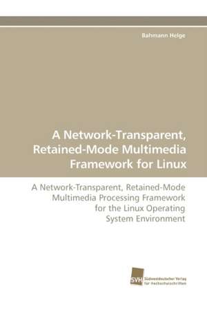 A Network-Transparent, Retained-Mode Multimedia Framework for Linux de Helge Bahmann