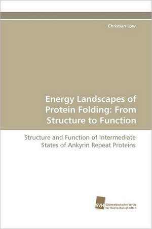 Energy Landscapes of Protein Folding: From Structure to Function de Christian Löw