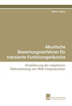 Akustische Bewertungsverfahren für transiente Funktionsgeräusche de Robert Liebing