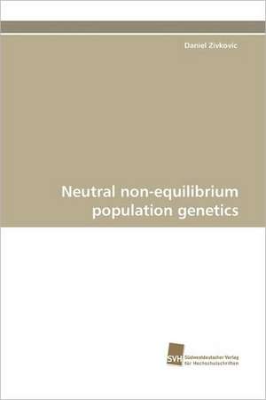 Neutral Non-Equilibrium Population Genetics: Belastungen Und Angehorigengruppen de Daniel Zivkovic