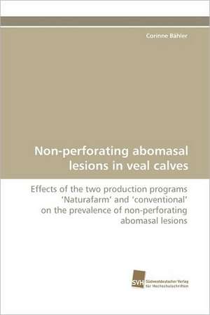 Non-Perforating Abomasal Lesions in Veal Calves: Belastungen Und Angehorigengruppen de Corinne Bähler