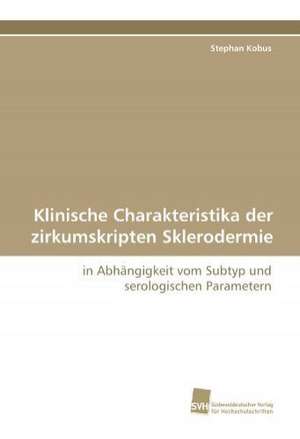 Klinische Charakteristika Der Zirkumskripten Sklerodermie: An Integrative Approach de Stephan Kobus