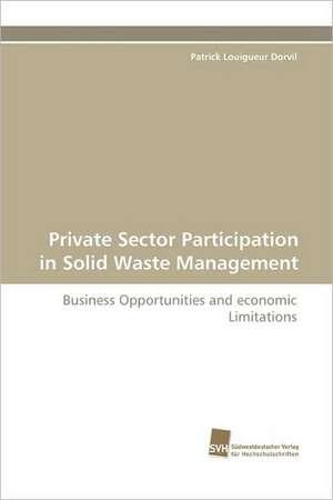 Private Sector Participation in Solid Waste Management de Patrick Louigueur Dorvil