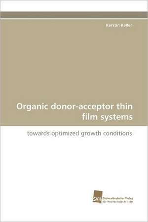 Organic Donor-Acceptor Thin Film Systems: An Integrative Approach de Kerstin Keller