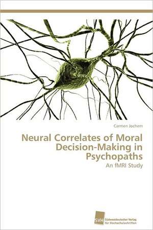 Neural Correlates of Moral Decision-Making in Psychopaths de Carmen Jochem