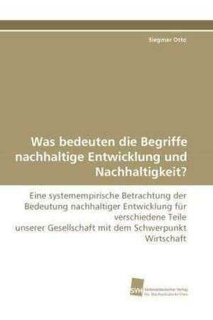 Was bedeuten die Begriffe nachhaltige Entwicklung und Nachhaltigkeit? de Siegmar Otto