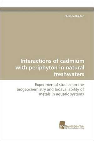 Interactions of Cadmium with Periphyton in Natural Freshwaters: Communities in Private-Collective Innovation de Philippe Bradac