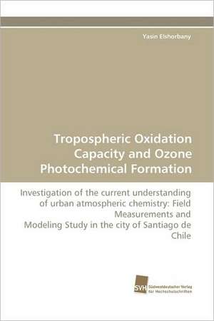 Tropospheric Oxidation Capacity and Ozone Photochemical Formation de Yasin Elshorbany