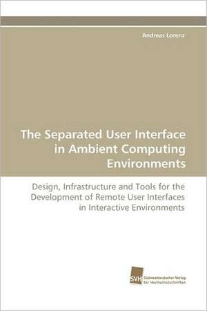 The Separated User Interface in Ambient Computing Environments de Andreas Lorenz