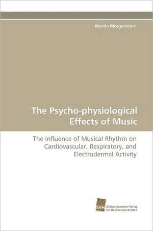 The Psycho-Physiological Effects of Music: Wenn Patienten Sich Krank Machen de Martin Morgenstern