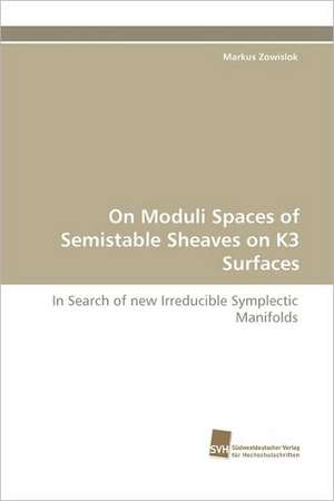 On Moduli Spaces of Semistable Sheaves on K3 Surfaces de Markus Zowislok