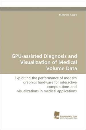 Gpu-Assisted Diagnosis and Visualization of Medical Volume Data: From Bulk to Heterostructures de Matthias Raspe