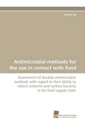 Antimicrobial Methods for the Use in Contact with Food: From Bulk to Heterostructures de Yvonne Ilg