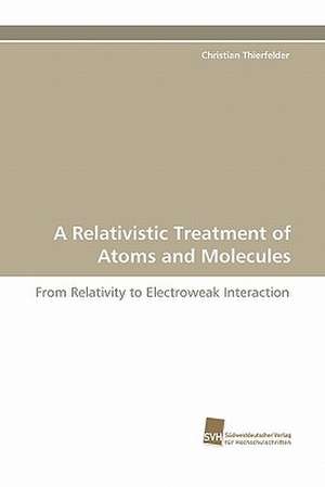 A Relativistic Treatment of Atoms and Molecules de Christian Thierfelder