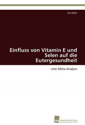 Einfluss von Vitamin E und Selen auf die Eutergesundheit de Eva Zeiler