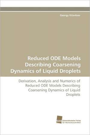 Reduced Ode Models Describing Coarsening Dynamics of Liquid Droplets: Quinone Oxidoreductase de Georgy Kitavtsev