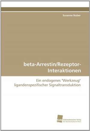 Beta-Arrestin/Rezeptor-Interaktionen: Finding Out about Getting in de Susanne Nuber