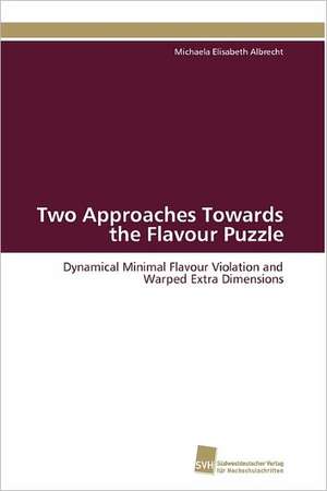 Two Approaches Towards the Flavour Puzzle de Michaela Elisabeth Albrecht