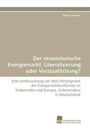 Der venezolanische Energiemarkt: Liberalisierung oder Verstaatlichung? de Henry Jimenez