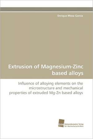 Extrusion of Magnesium-Zinc Based Alloys: Finding Out about Getting in de Enrique Meza García