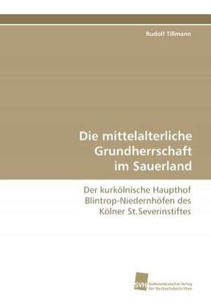 Die Mittelalterliche Grundherrschaft Im Sauerland: An Immunmodulatory Setscrew de Rudolf Tillmann