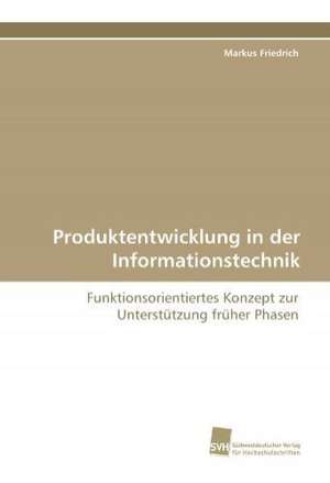 Produktentwicklung in Der Informationstechnik: Transformation Und Spaltungen de Markus Friedrich