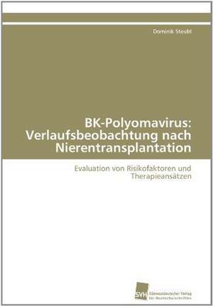 Bk-Polyomavirus: Verlaufsbeobachtung Nach Nierentransplantation de Dominik Steubl