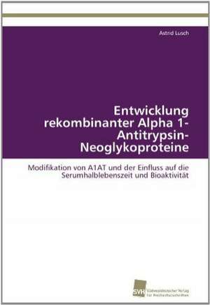 Entwicklung Rekombinanter Alpha 1-Antitrypsin-Neoglykoproteine: Verlaufsbeobachtung Nach Nierentransplantation de Astrid Lusch