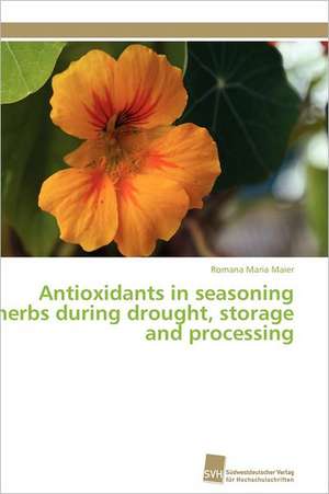 Antioxidants in Seasoning Herbs During Drought, Storage and Processing: Verlaufsbeobachtung Nach Nierentransplantation de Romana Maria Maier