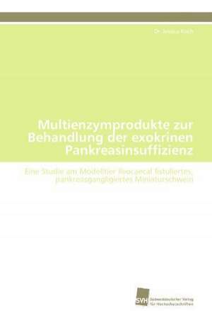 Multienzymprodukte Zur Behandlung Der Exokrinen Pankreasinsuffizienz: A Novel Therapy to Stimulate Arteriogenesis de Dr. Jessica Koch