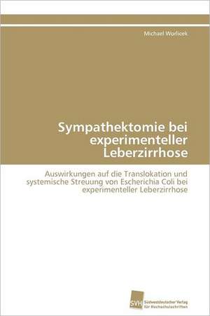 Sympathektomie Bei Experimenteller Leberzirrhose: Einfluss Des Ncl. Subthalamicus Auf Die Raumorientierung de Michael Worlicek