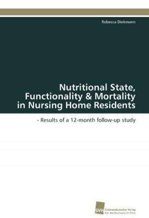 Nutritional State, Functionality & Mortality in Nursing Home Residents de Rebecca Diekmann