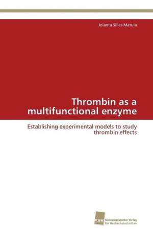 Thrombin as a multifunctional enzyme de Jolanta Siller-Matula