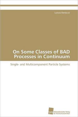 On Some Classes of Bad Processes in Continuum: Palatabilitat Von Kartoffelchips de Lukasz Derdziuk