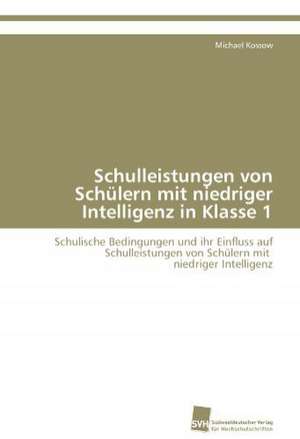 Schulleistungen Von Schulern Mit Niedriger Intelligenz in Klasse 1: From Tissues to Atoms de Michael Kossow