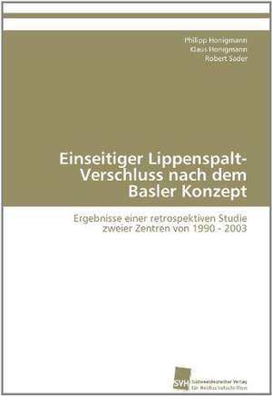 Einseitiger Lippenspalt-Verschluss Nach Dem Basler Konzept: From Tissues to Atoms de Philipp Honigmann