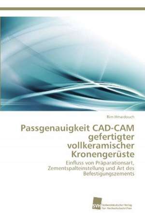 Passgenauigkeit CAD-CAM gefertigter vollkeramischer Kronengerüste de Rim Hmaidouch