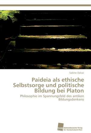 Paideia ALS Ethische Selbstsorge Und Politische Bildung Bei Platon: From Tissues to Atoms de Sabine Dalvai