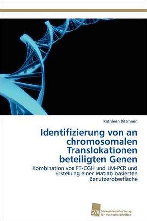 Identifizierung Von an Chromosomalen Translokationen Beteiligten Genen: From Tissues to Atoms de Kathleen Dittmann